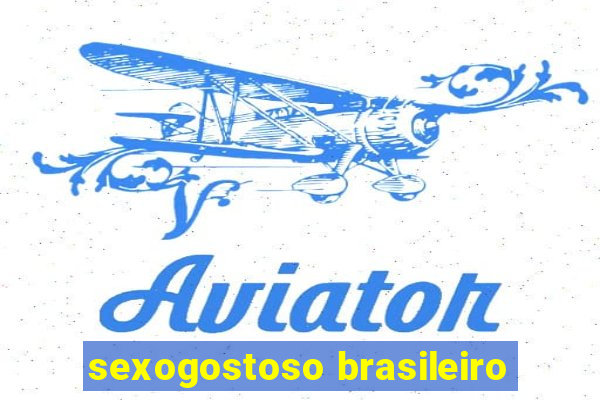 sexogostoso brasileiro